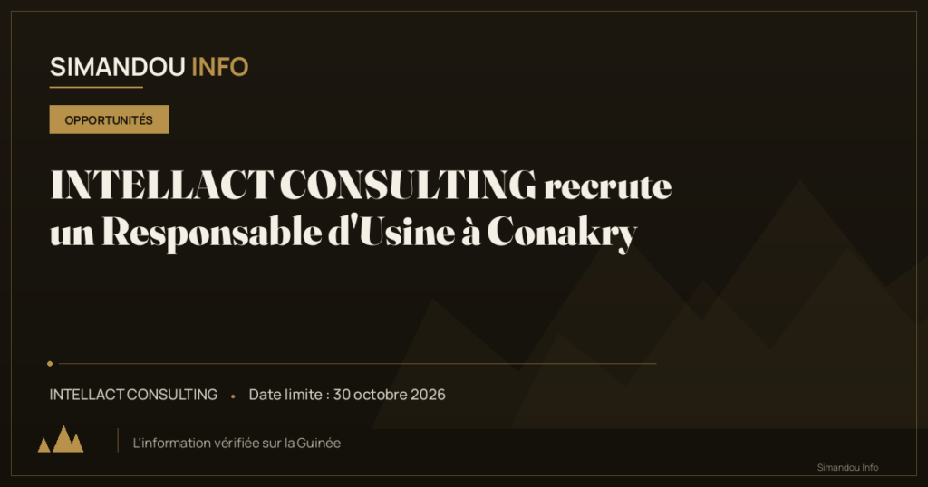 INTELLACT CONSULTING recrute un Responsable d’Usine à Conakry